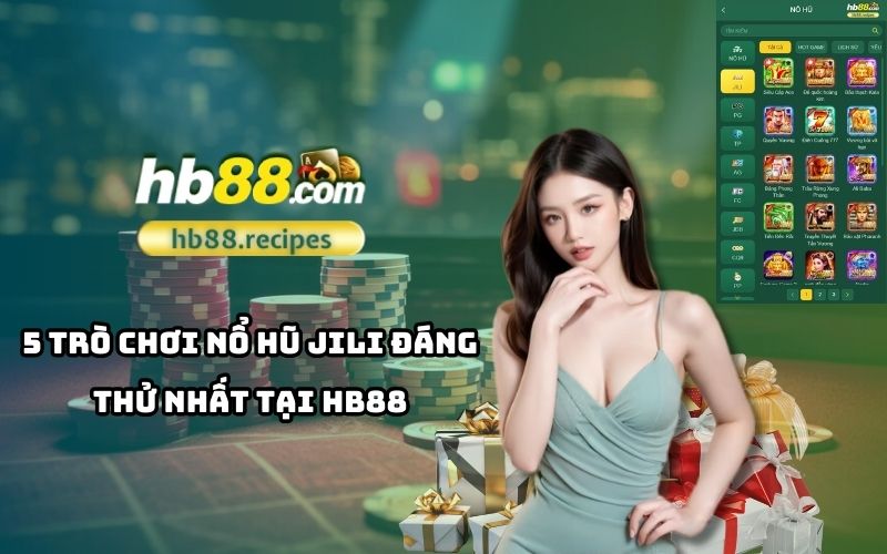 Cùng khám phá 5 trò chơi nổ hũ JILI HOT nhất trên HB88 và trải nghiệm cảm giác trúng thưởng đầy hấp dẫn Cùng khám phá 5 trò chơi nổ hũ JILI HOT nhất trên HB88 và trải nghiệm cảm giác trúng thưởng đầy hấp dẫn