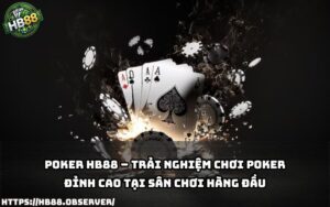Khám phá đỉnh cao giải trí với Poker HB88 – nơi hội tụ kỹ năng và vận may của anh em đam mê bài