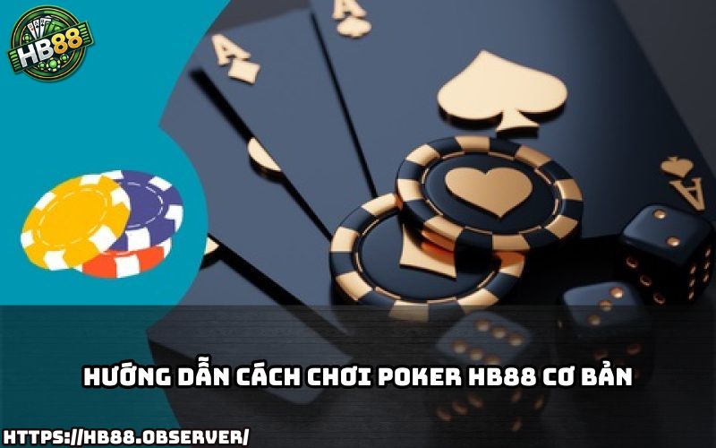 Nắm vững luật chơi Poker HB88 chỉ trong vài phút để tự tin chiến thắng ngay từ ván đầu tiên Nắm vững luật chơi Poker HB88 chỉ trong vài phút để tự tin chiến thắng ngay từ ván đầu tiên