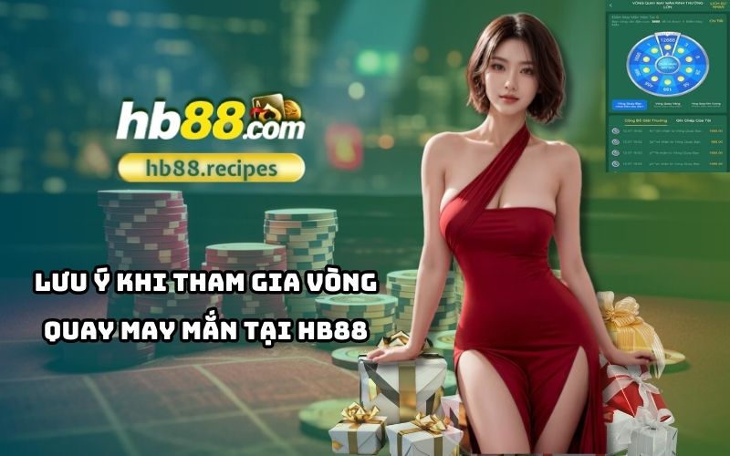 Những điều cần biết để tham gia vòng quay may mắn HB88 an toàn và hiệu quả nhất Những điều cần biết để tham gia vòng quay may mắn HB88 an toàn và hiệu quả nhất