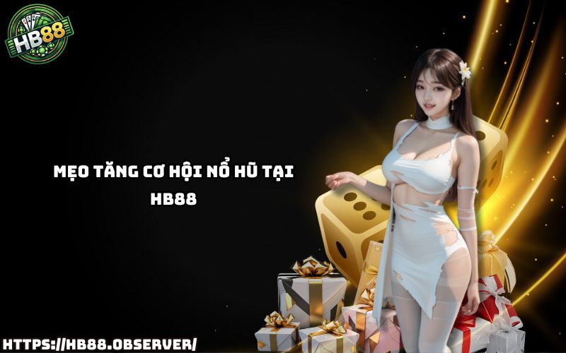 Bỏ túi mẹo hay tăng tỷ lệ thắng cùng Khuyến mãi nổ hũ HB88 – giúp anh em bùng nổ mọi ván chơi Bỏ túi mẹo hay tăng tỷ lệ thắng cùng Khuyến mãi nổ hũ HB88 – giúp anh em bùng nổ mọi ván chơi