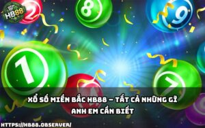 Cập nhật mọi thông tin Xổ số miền Bắc tại HB88 giúp anh em chơi chuẩn, trúng lớn mỗi ngày